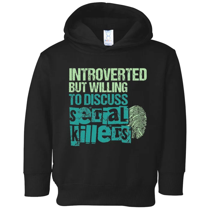 Introverted But Willing To Discuss Serial Killers True Crime Toddler Hoodie