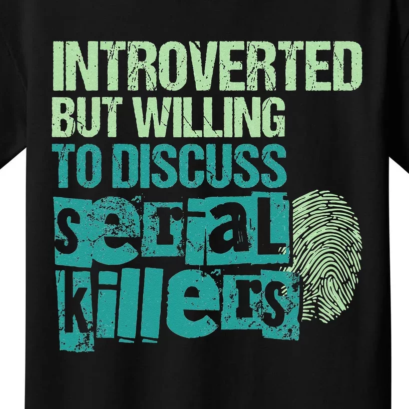 Introverted But Willing To Discuss Serial Killers True Crime Kids T-Shirt