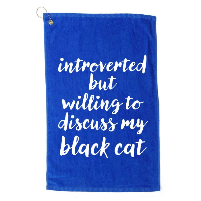 Introverted But Willing To Discuss My Black Cat Platinum Collection Golf Towel