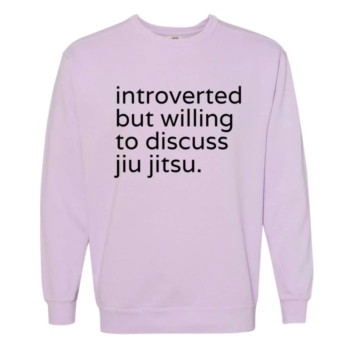 Introverted But Willing To Discuss JiuJitsu Garment-Dyed Sweatshirt