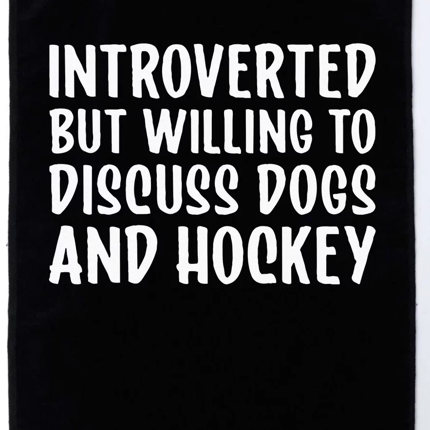 Introverted But Willing To Discuss Dogs And Hockey Funny Platinum Collection Golf Towel