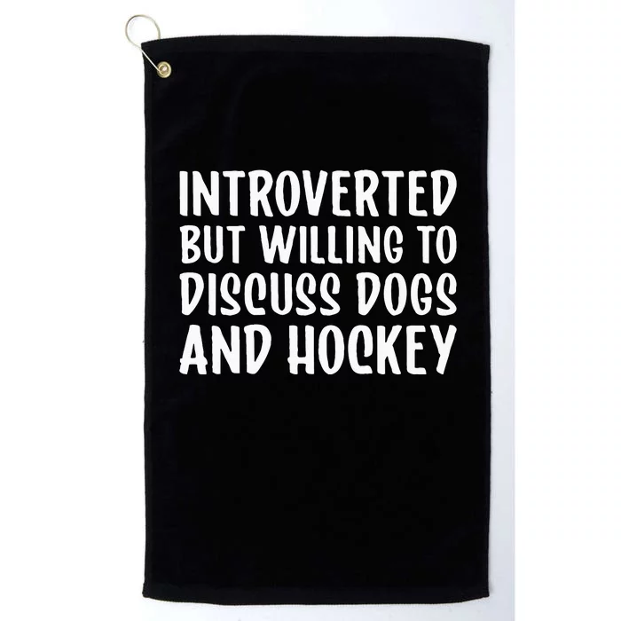 Introverted But Willing To Discuss Dogs And Hockey Funny Platinum Collection Golf Towel