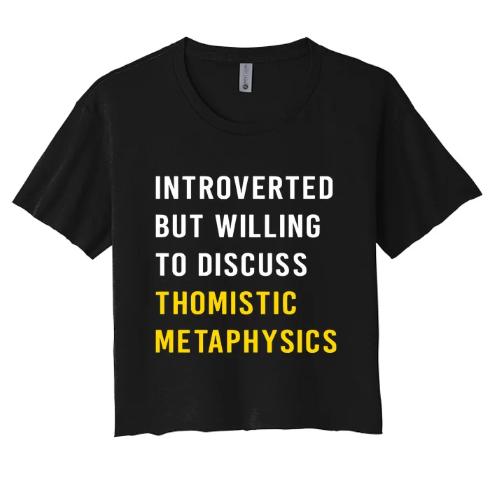 Introvert But Willing To Discuss Thomistic Metaphysics Women's Crop Top Tee