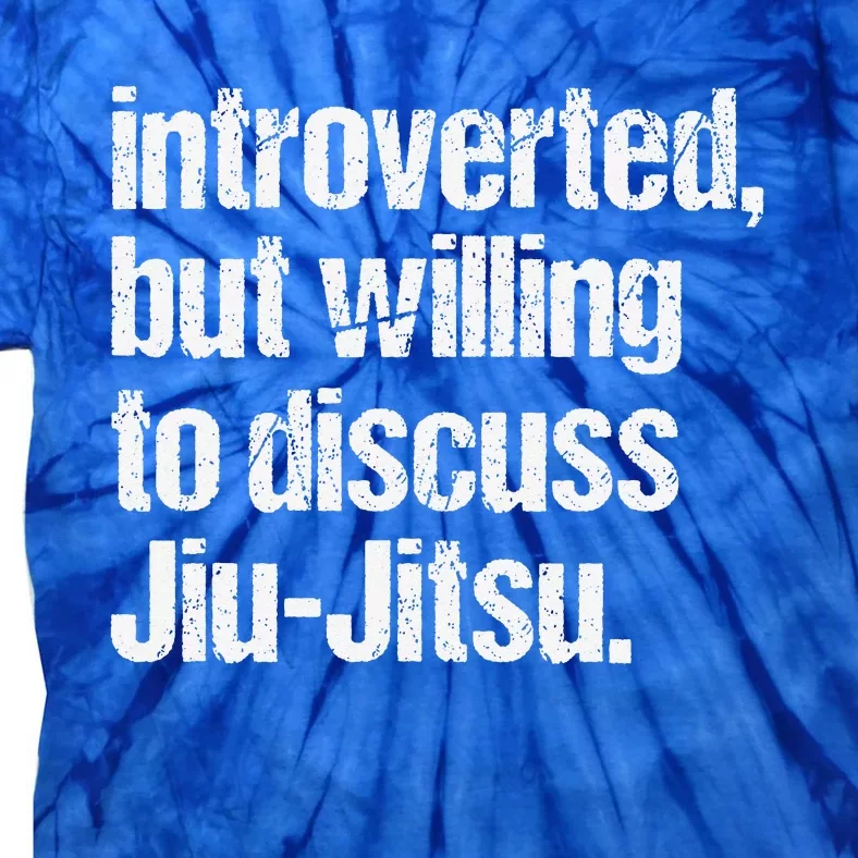 Introverted But Willing To Discuss Jiu JitsuJui Jitsu Lover Tie-Dye T-Shirt