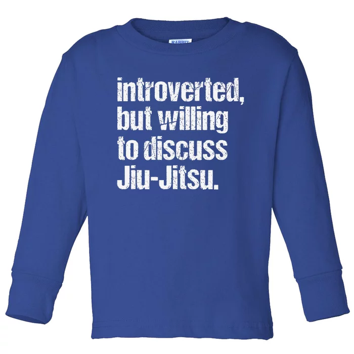 Introverted But Willing To Discuss Jiu JitsuJui Jitsu Lover Toddler Long Sleeve Shirt