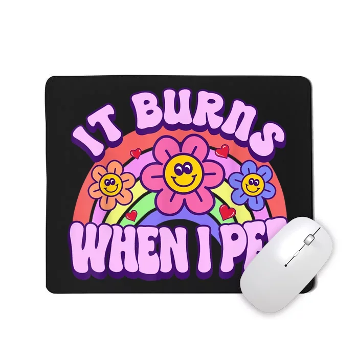 It Burns When I Pee Funny Sarcastic Ironic Inappropriate Mousepad