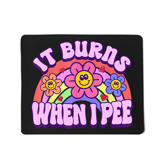 It Burns When I Pee Funny Sarcastic Ironic Inappropriate Mousepad