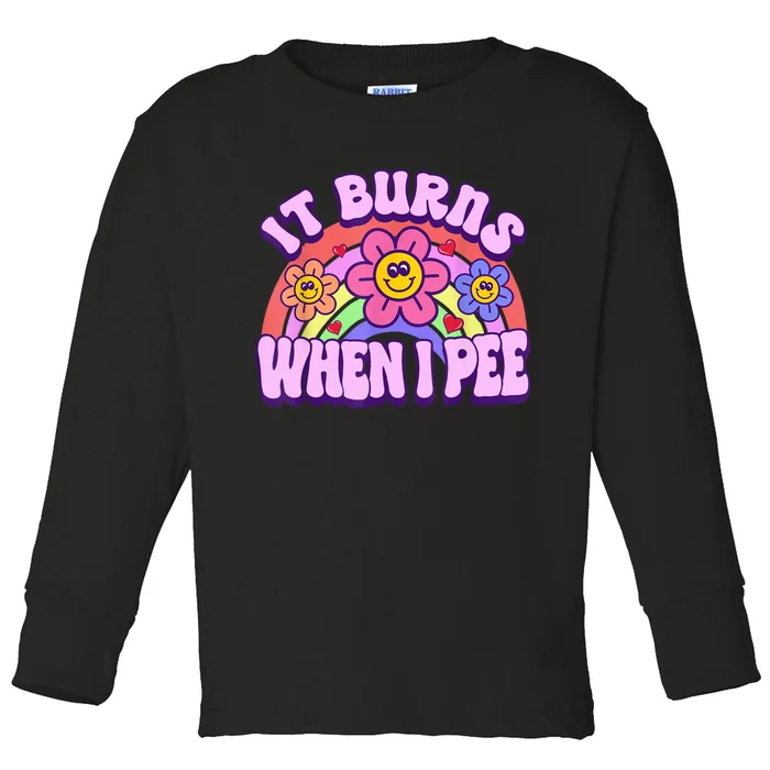 It Burns When I Pee Funny Sarcastic Ironic Inappropriate Toddler Long Sleeve Shirt