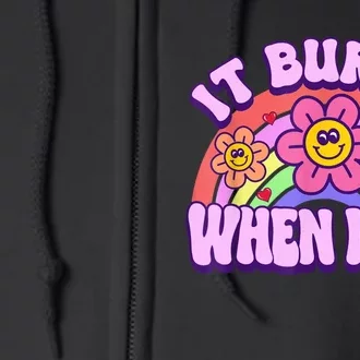 It Burns When I Pee Funny Sarcastic Ironic Inappropriate Full Zip Hoodie