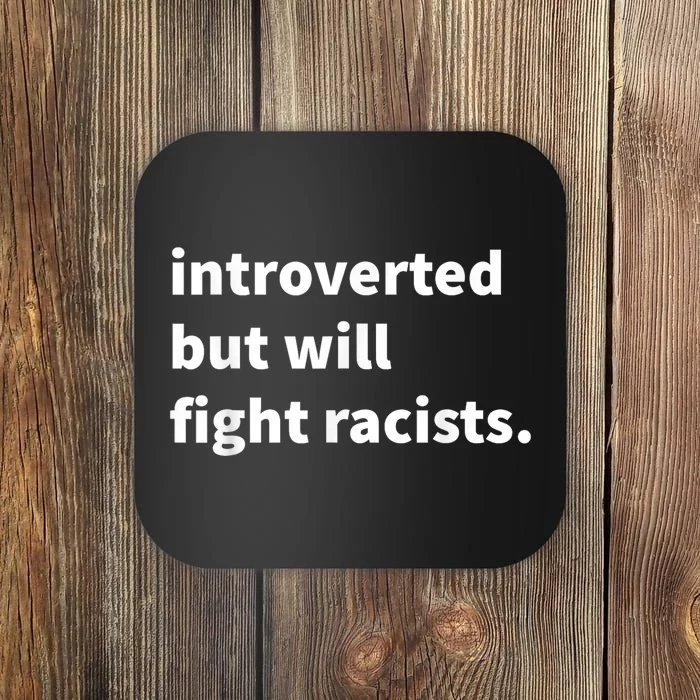 Introverted But Will Fight Racists Coaster