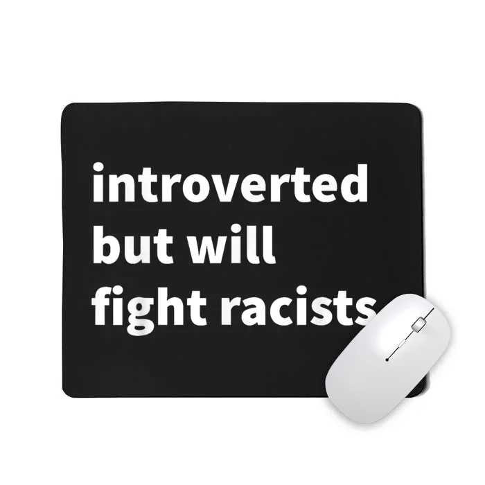 Introverted But Will Fight Racists Mousepad