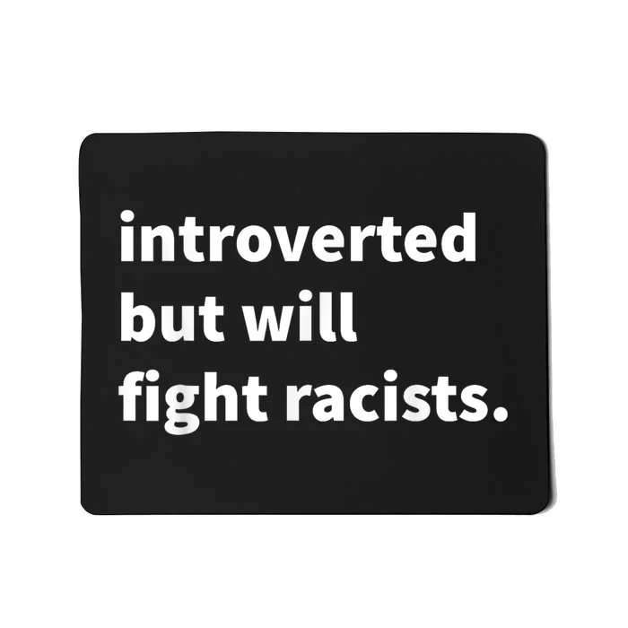 Introverted But Will Fight Racists Mousepad