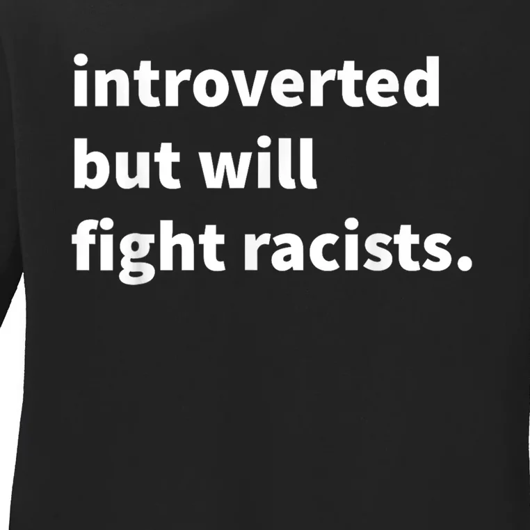 Introverted But Will Fight Racists Ladies Long Sleeve Shirt