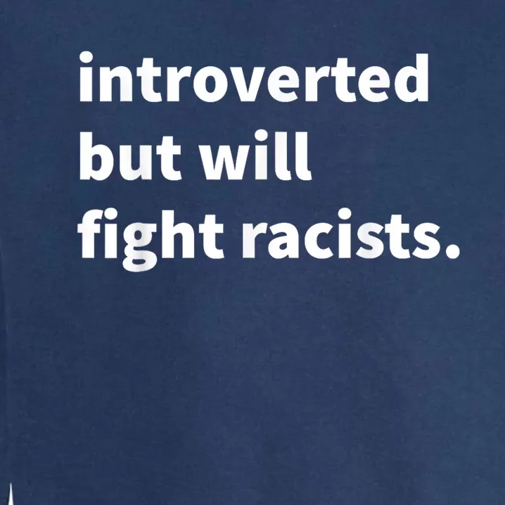 Introverted But Will Fight Racists Garment-Dyed Sweatshirt