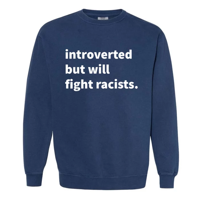 Introverted But Will Fight Racists Garment-Dyed Sweatshirt