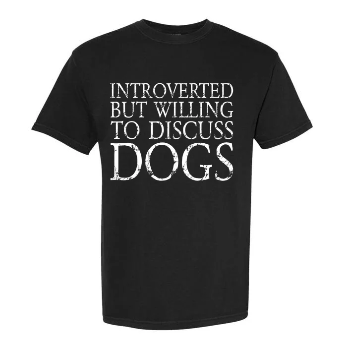 Introverted But Willing To Discuss Dogs Garment-Dyed Heavyweight T-Shirt