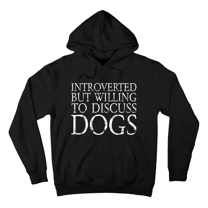 Introverted But Willing To Discuss Dogs Hoodie