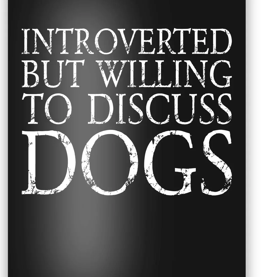 Introverted But Willing To Discuss Dogs Poster