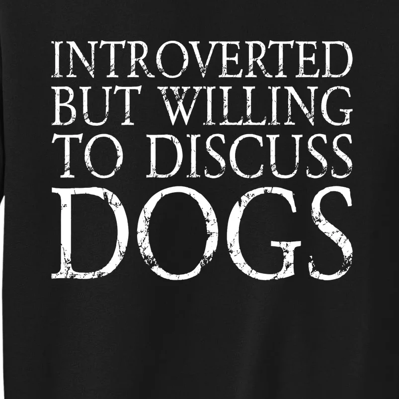 Introverted But Willing To Discuss Dogs Tall Sweatshirt