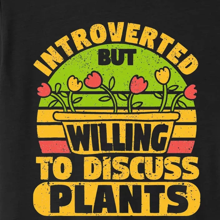 Introverted But Willing To Discuss Plants Love Plant Garden ChromaSoft Performance T-Shirt