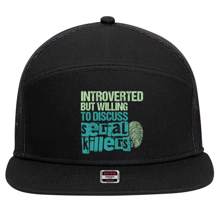 Introverted But Willing To Discuss Serial Killers True Crime 7 Panel Mesh Trucker Snapback Hat