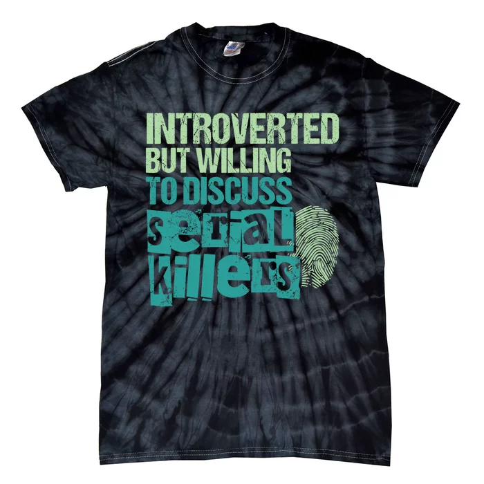 Introverted But Willing To Discuss Serial Killers True Crime Tie-Dye T-Shirt