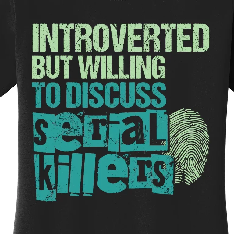 Introverted But Willing To Discuss Serial Killers True Crime Women's T-Shirt