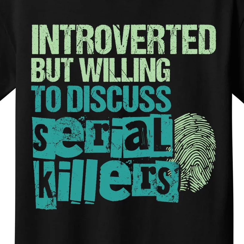 Introverted But Willing To Discuss Serial Killers True Crime Kids T-Shirt