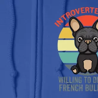 Introverted But Willing To Discuss French Bulldogs Full Zip Hoodie