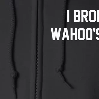 I Broke WahooS Leg Funny Full Zip Hoodie