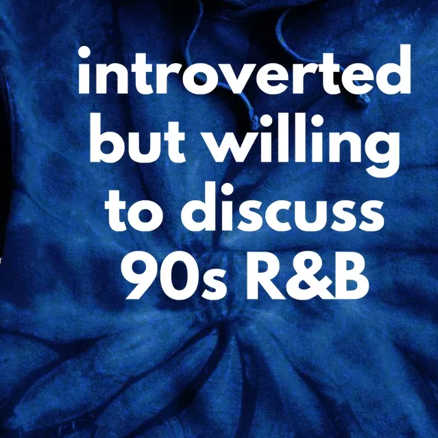 Introverted But Willing To Discuss 90s R&B Funny Music Fan Tie Dye Hoodie