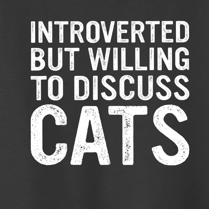 Introverted But Willing To Discuss Cats Funny Cats Lover Toddler T-Shirt