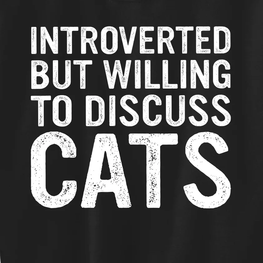 Introverted But Willing To Discuss Cats Funny Cats Lover Kids Sweatshirt