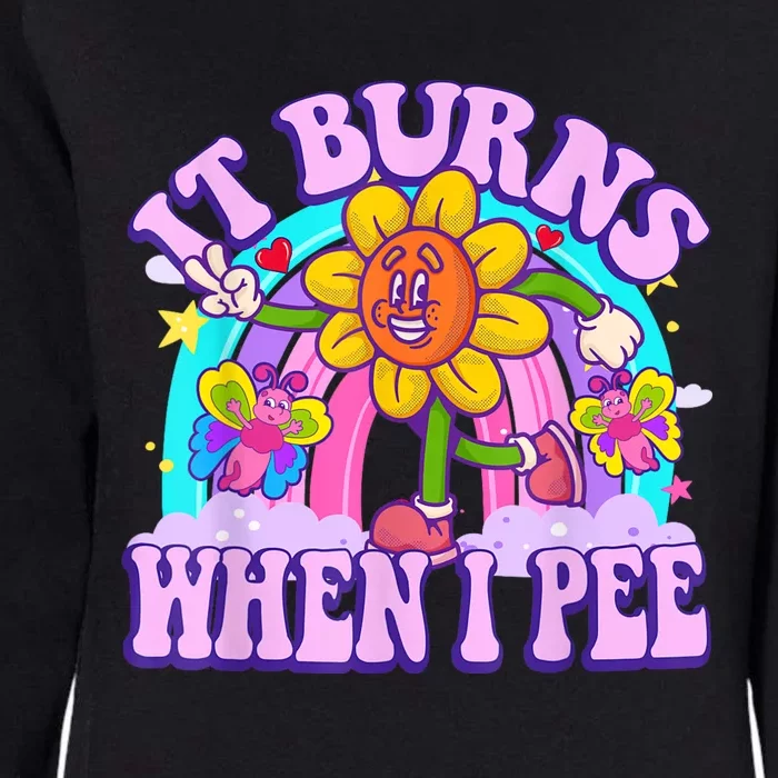 It Burns When I Pee Funny Sarcastic Ironic Inappropriate Womens California Wash Sweatshirt