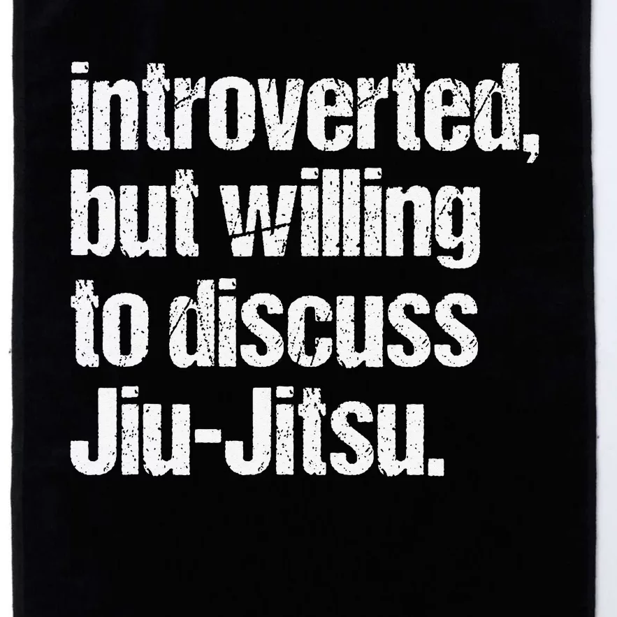 Introverted But Willing To Discuss Jiu JitsuJui Platinum Collection Golf Towel