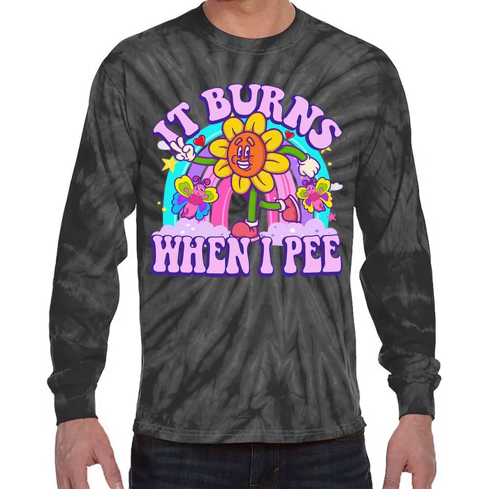 It Burns When I Pee Funny Sarcastic Ironic Inappropriate Tie-Dye Long Sleeve Shirt