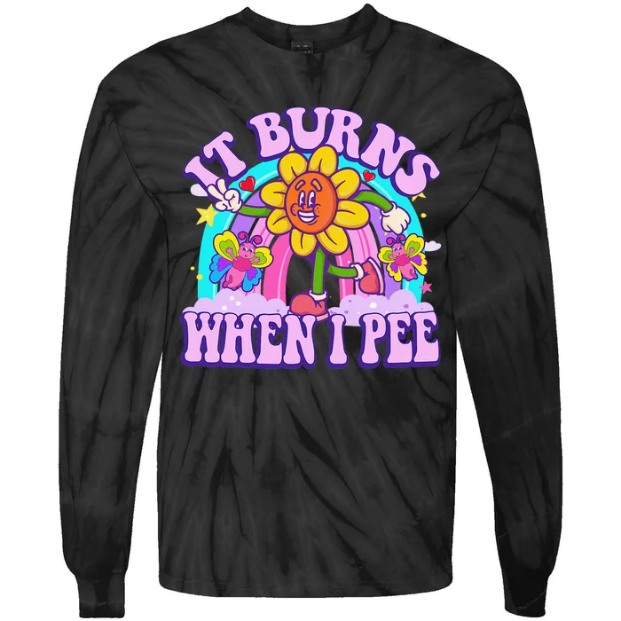 It Burns When I Pee Funny Sarcastic Ironic Inappropriate Tie-Dye Long Sleeve Shirt