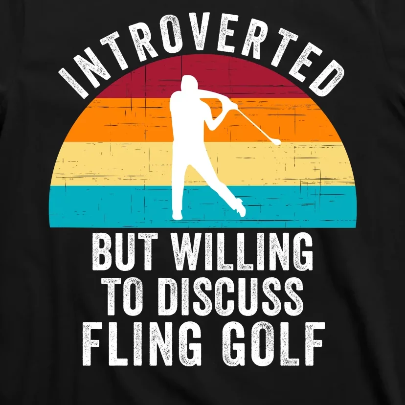 Introverted But Willing To Discuss Fling Golf Funny Fling Golf Retro Fling Golf T-Shirt