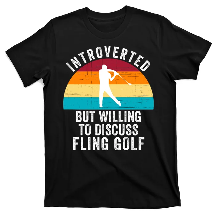 Introverted But Willing To Discuss Fling Golf Funny Fling Golf Retro Fling Golf T-Shirt