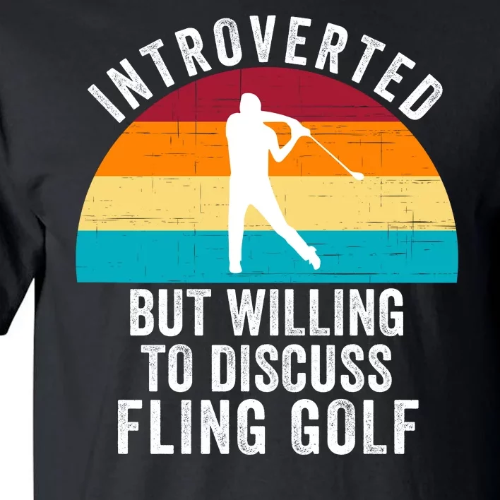 Introverted But Willing To Discuss Fling Golf Funny Fling Golf Retro Fling Golf Tall T-Shirt