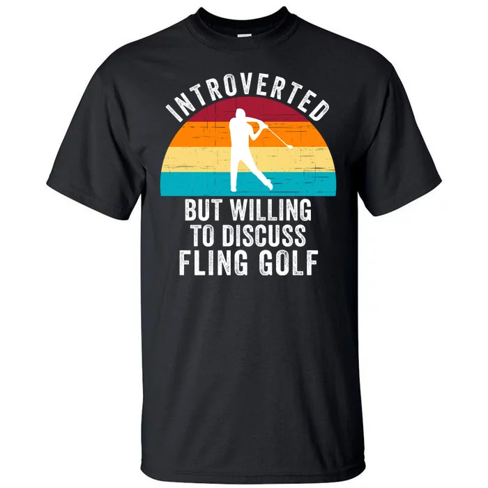 Introverted But Willing To Discuss Fling Golf Funny Fling Golf Retro Fling Golf Tall T-Shirt