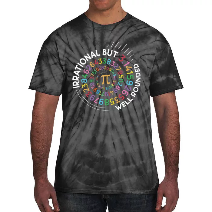 Irrational But Well Rounded Pi Day Math Teacher Student Geek Tie-Dye T-Shirt