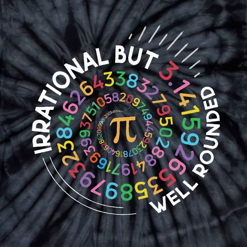 Irrational But Well Rounded Pi Day Math Teacher Student Geek Tie-Dye T-Shirt