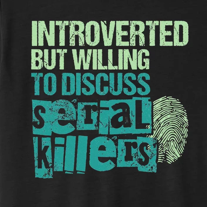 Introverted But Willing To Discuss Serial Killers True Crime ChromaSoft Performance T-Shirt