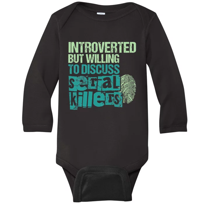 Introverted But Willing To Discuss Serial Killers True Crime Baby Long Sleeve Bodysuit