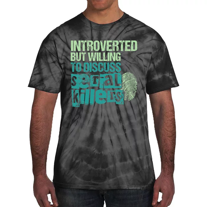 Introverted But Willing To Discuss Serial Killers True Crime Tie-Dye T-Shirt