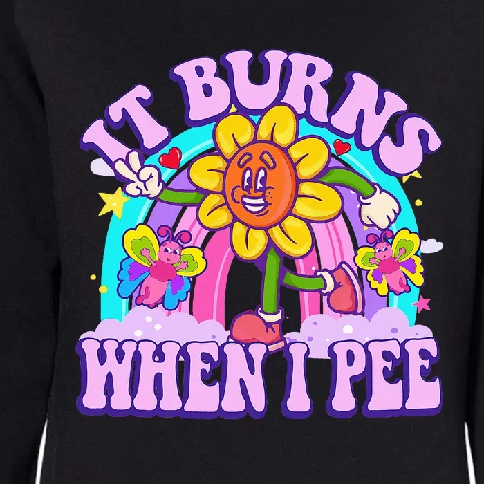 It Burns When I Pee Funny Sarcastic Ironic Inappropriate Womens California Wash Sweatshirt