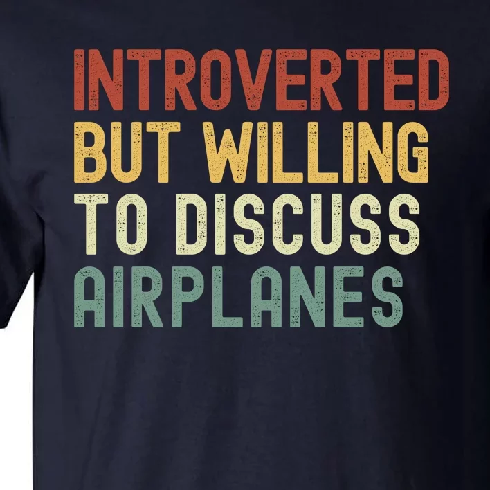 Introverted But Willing To Discuss Airplanes Funny Aviation Airplane Lover Tall T-Shirt