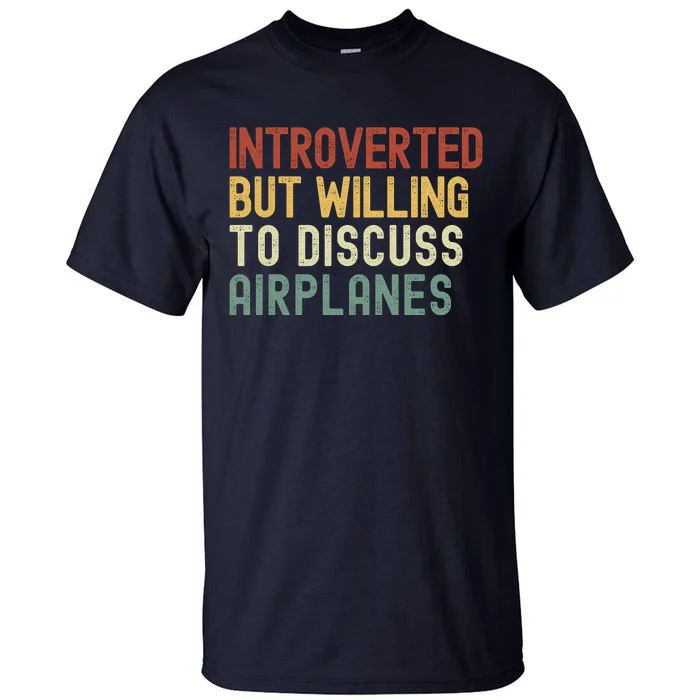 Introverted But Willing To Discuss Airplanes Funny Aviation Airplane Lover Tall T-Shirt