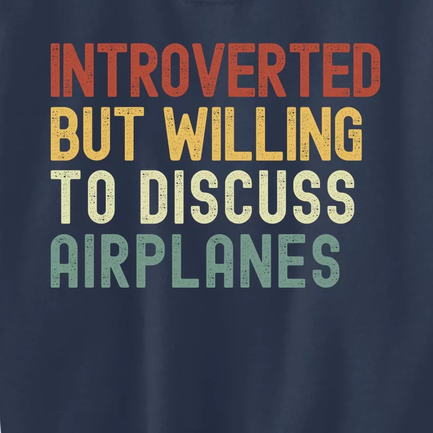 Introverted But Willing To Discuss Airplanes Funny Aviation Airplane Lover Kids Sweatshirt